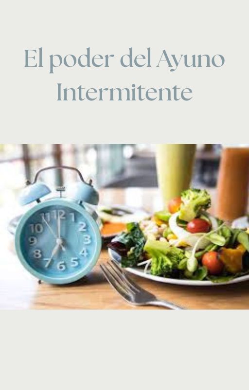 El Poder del Ayuno Intermitente